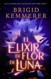 EL ELIXIR DE FLOR DE LUNA | Kemmerer, Brigid | 9788417854652 (Puck)